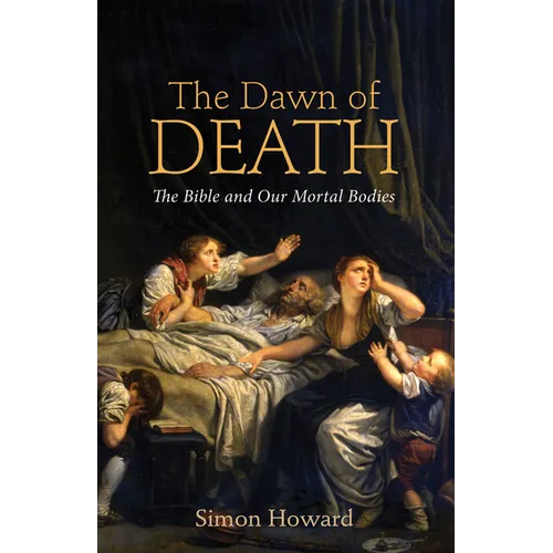 The Dawn of Death: The Bible and Our Mortal Bodies - Paperback