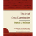 The Art of Cross-Examination - Francis L. Wellman