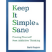 Keep It Simple & Sane: Freeing Yourself from Addictive Thinking (for Readers of the Craving Mind and Healing the Shame That Binds You)