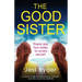 The Good Sister: A twisty, dark psychological thriller that will have you gripped