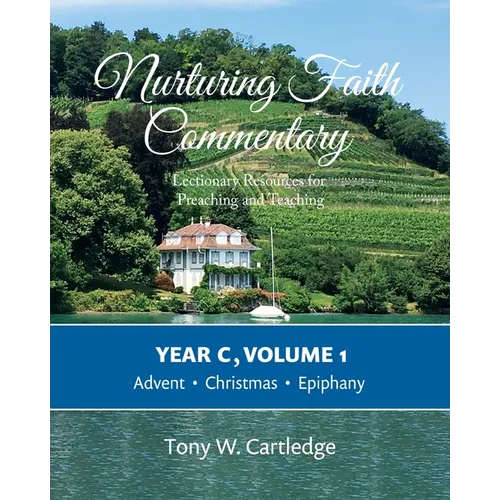 Nurturing Faith Commentary, Year C, Volume 1: Lectionary Resources for Preaching and Teaching: Advent, Christmas, Epiphany