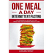 ONE MEAL A DAY Intermittent Fasting: The Powerful Secret of the OMAD Diet for Extreme Weight Loss