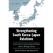 Strengthening South Korea-Japan Relations: East Asia's International Order and a Rising China