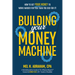 Building Your Money Machine: How to Get Your Money to Work Harder for You Than You Did for It!