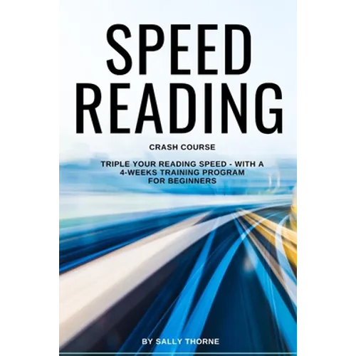 Speed Reading Crash Course: Triple Your Reading Speed - With a 4-Weeks Training Program For Beginners