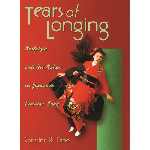 Tears of Longing: Nostalgia and the Nation in Japanese Popular Song