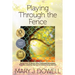 Playing Through the Fence: Stories from 19 Women Who Challenged Stereotypes, Prejudice and Other Barriers to Achieve Career Success
