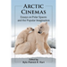 Arctic Cinemas: Essays on Polar Spaces and the Popular Imagination