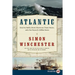 Atlantic: Great Sea Battles, Heroic Discoveries, Titanic Storms, and a Vast Ocean of a Million Stories