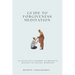 Guide to Forgiveness Meditation: An Effective Method to Dissolve the Blocks to Loving-Kindness, and Living Life Fully