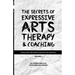 The Secrets of Expressive Arts Therapy & Coaching: A Dialogue Between Master and Disciple (Volume 1)