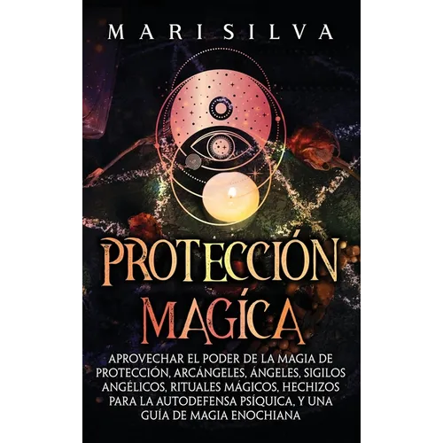 Protección mágica: Aprovechar el Poder de la Magia de Protección, Arcángeles, Ángeles, Sigilos Angélicos, Rituales Mágicos, Hechizos para
