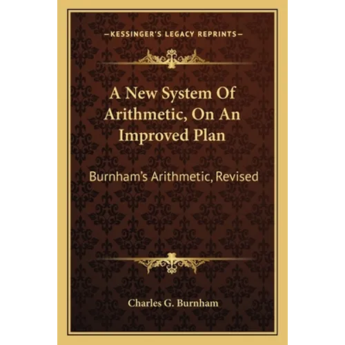 A New System Of Arithmetic, On An Improved Plan: Burnham's Arithmetic, Revised