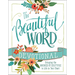 The Beautiful Word Devotional: Bringing the Goodness of Scripture to Life in Your Heart