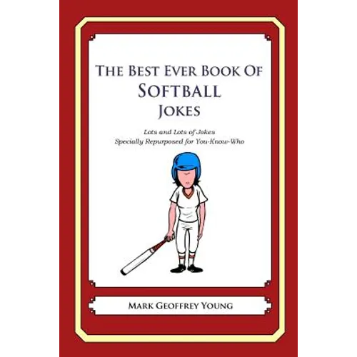 The Best Ever Book of Softball Jokes: Lots and Lots of Jokes Specially Repurposed for You-Know-Who