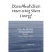 Does Alcoholism Have a Big Silver Lining?: Does the Alcoholic Hit Rock Bottom Earlier Than Others Do?