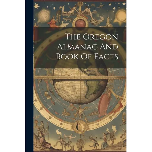 The Oregon Almanac And Book Of Facts