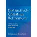 Distinctively Christian Retirement: A Biblical call to serve Jesus well in older age
