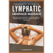 Complete Guide to Lymphatic Drainage Massage: The step by step manual for improving circulation alleviate chronic pains with gentle and effective tech