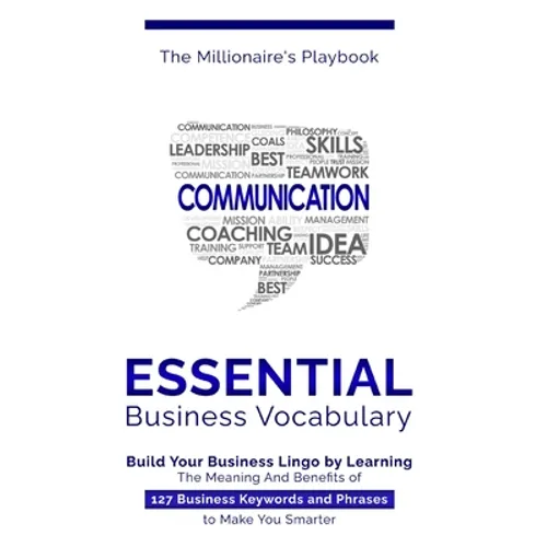 Essential Business Vocabulary: Build Your Business Lingo by Learning The Meaning And Benefits of 127 Business Keywords and Phrases to Make You Smarte