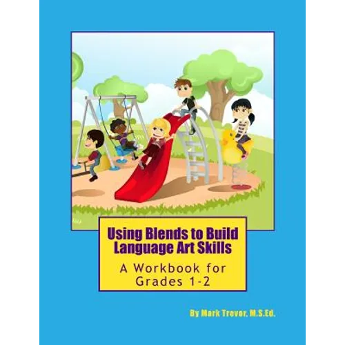 Using Blends to Build Language Art Skills: A Workbook for Grades 1-2