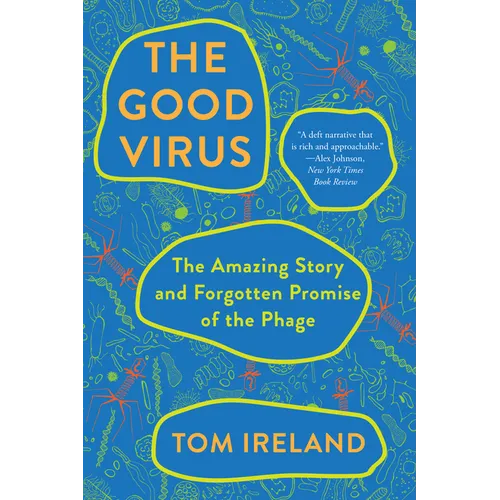 The Good Virus: The Amazing Story and Forgotten Promise of the Phage