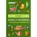 Homesteading Books for Beginners: Embark on Your Journey to Homesteading Success: Homesteading Guide