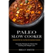 Paleo Slow Cooker: Everyday Recipes for Stress-free Cooking and Weight Loss (Uncovered With Your Top Paleo Diet Questions Uncovered)
