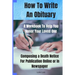 How To Write An Obituary - A Workbook To Help You Honor Your Loved One: Composing a Death Notice For Publication Online or in Newspaper