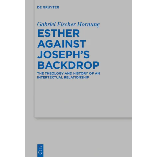 Esther Against Joseph's Backdrop: The Theology and History of an Intertextual Relationship