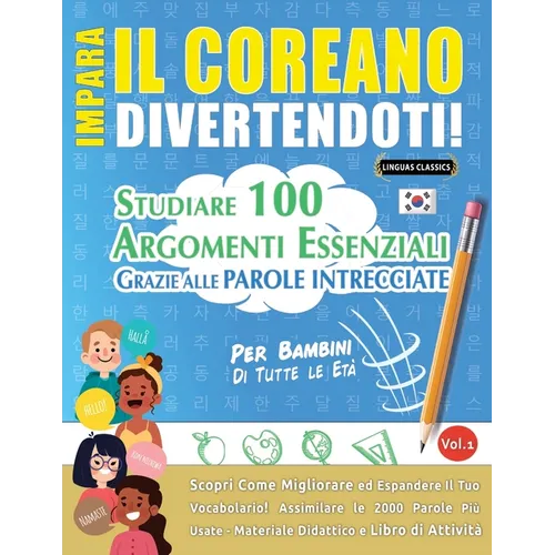 Impara Il Coreano Divertendoti! - Per Bambini: Tutte Le Età - Studiare 100 Argomenti Essenziali Grazie Alle Parole Intrecciate - Vol.1