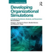 Developing Organizational Simulations: A Guide for Practitioners, Students, and Researchers