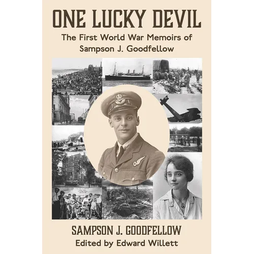 One Lucky Devil: The First World War Memoirs of Sampson J. Goodfellow
