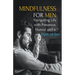 Mindfulness for Men: Mastering the Art of Presence, Humor and a Dash of Zen