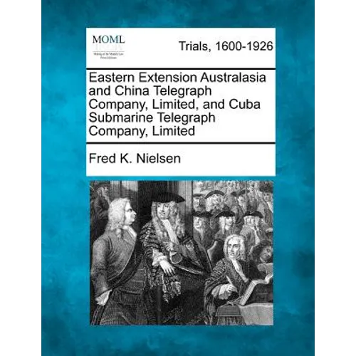 Eastern Extension Australasia and China Telegraph Company, Limited, and Cuba Submarine Telegraph Company, Limited