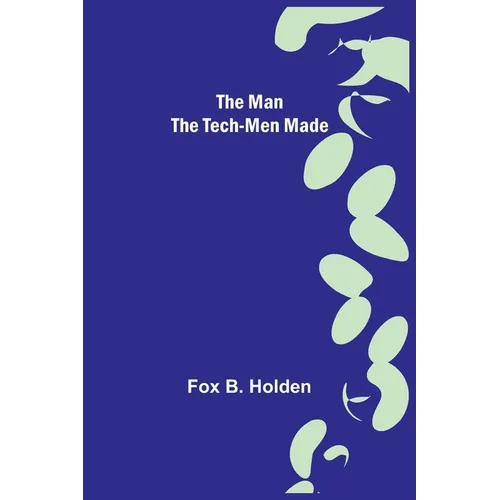 The Man the Tech-Men Made