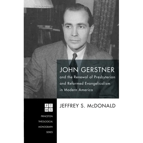 John Gerstner and the Renewal of Presbyterian and Reformed Evangelicalism in Modern America