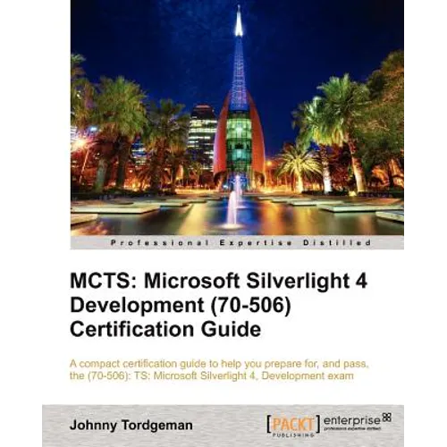 McTs: Microsoft Silverlight 4 Development (70-506) Certification Guide