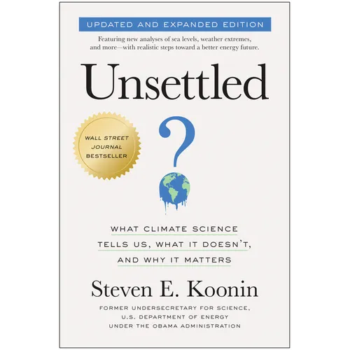 Unsettled (Updated and Expanded Edition): What Climate Science Tells Us, What It Doesn't, and Why It Matters