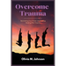 Overcome Trauma: Reclaiming Your Power and Finding Healing After Trauma