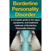 Borderline Personality Disorder: A Complete Guide to the Signs, Symptoms, and Treatment Methods of Borderline Personality Disorder