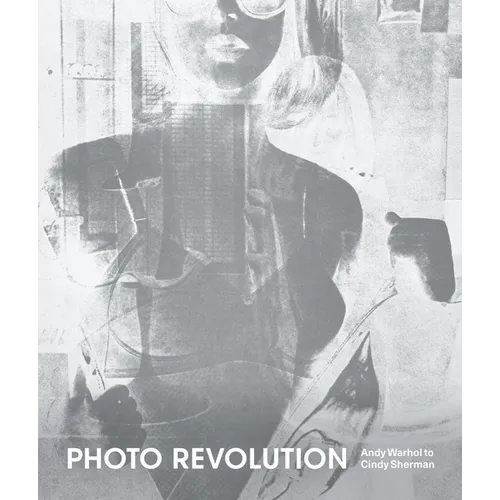 Photo Revolution: Andy Warhol to Cindy Sherman
