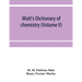 Watt's Dictionary of chemistry (Volume II)