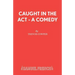Caught in the Act - A Comedy