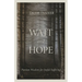 Wait and Hope: Puritan Wisdom for Joyful Suffering