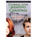 Courage, Love and the Meaning of Christmas: A Christmas Adventure-Romance Novel