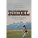 Rebel: Following Jesus When the World Walks the Other Way