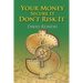 Your Money Secure It! Don't Risk It!!: The Essential Guide to Play . . . Not Work During Your Retirement Years