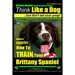 Brittany Spaniel, Brittany Spaniel Training Think Like a Dog But Don't Eat Your Poop! Brittany Spaniel Breed Expert Training: Here's EXACTLY How To TR