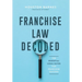 Franchise Law Decoded: The Essential Legal Guide For Franchise Success
